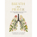 Breath as Prayer: Calm Your Anxiety, Focus Your Mind, and Renew Your Soul (80+ Breath Prayers and Devotional Meditations) - The Perfect Christian Gift