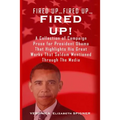 Fired Up...Fired Up....Fired Up!: A Collection of Campaign Prose for President Obama That Highlight His Great Works That's Seldom Mentioned Through th