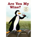 Are You My Wine?: A Children's Book Parody for Adults Exploring the World of Wine