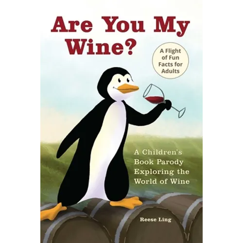 Are You My Wine?: A Children's Book Parody for Adults Exploring the World of Wine