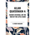 Maiwa's Revenge, or the War of the Little Hand: Allan Quartermain #4