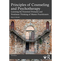 Principles of Counseling and Psychotherapy: Learning the Essential Domains and Nonlinear Thinking of Master Practitioners