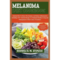 Melanoma Diet Cookbook: Optimal Diet To Boost The Immune And Reduce Inflammation Including 170+ Nutrient Recipes To Maintain Healthy Living an