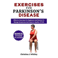 Exercises For Parkinson's Disease: Effective Exercises For Beginners and Seniors To Manage Symptoms And Improve Quality Of Life