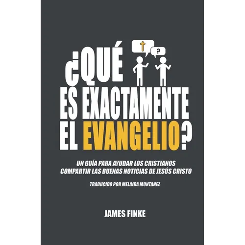 ¿Qué es exactamente el evangelio?: Un guía para ayudar los cristianos compartir las buenas noticias de Jesús Cristo