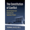 The Constitution of Conflict: How the Supreme Court Undermines the Separation of Powers
