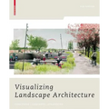 Visualizing Landscape Architecture: Functions, Concepts, Strategies [With DVD]
