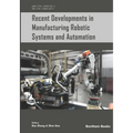 Recent Developments in Manufacturing Robotic Systems and Automation
