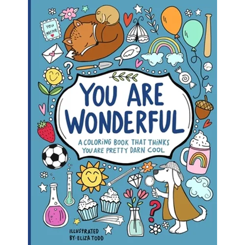 You Are Wonderful: A Coloring Book That Thinks You Are Pretty Darn Cool