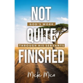 Not Quite Finished: God's Work Through His Servants
