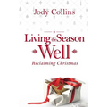 Living the Season Well: Reclaiming Christmas