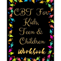 TF CBT Workbook for Kids, Teen and Children: Your Guide to Free From Frightening, Obsessive or Compulsive Behavior, Help Children Overcome Anxiety, Fe
