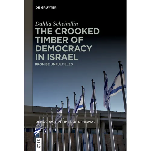 The Crooked Timber of Democracy in Israel: Promise Unfulfilled