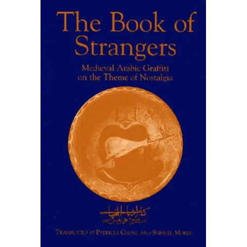 The Book of Strangers: Mediaeval Arabic Graffiti on the Theme of Nostalgia