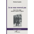 Je ne vous reverrai pas: Une vie de soldat pendant la guerre d'Algérie