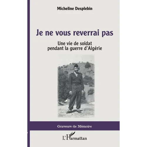 Je ne vous reverrai pas: Une vie de soldat pendant la guerre d'Algérie