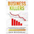 Business Killers: How Entrepreneurs and Small Business Owners Stay Out of Trouble and Focus on Success