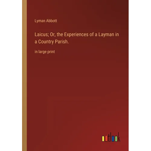 Laicus; Or, the Experiences of a Layman in a Country Parish.: in large print