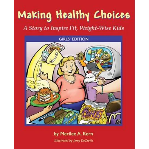 Making Healthy Choices: A Story to Inspire Fit, Weight-Wise Kids (Girls' Edition)