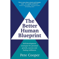 The Better Human Blueprint: Self-development strategies for personal growth, success and finding fulfilment