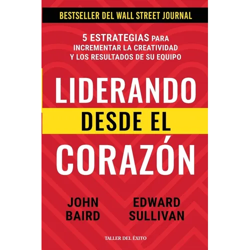 Liderando desde el corazón: 5 estrategias para incrementar la creatividad y los resultados de su equipo