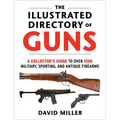 The Illustrated Directory of Guns: A Collector's Guide to Over 1500 Military, Sporting, and Antique Firearms