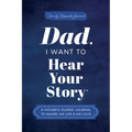 Dad, I Want to Hear Your Story: A Father's Guided Journal to Share His Life & His Love