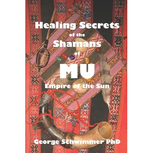Healing Secrets of the Shamans of Mu: Empire of the Sun