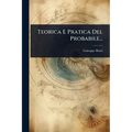 Teorica E Pratica Del Probabile...