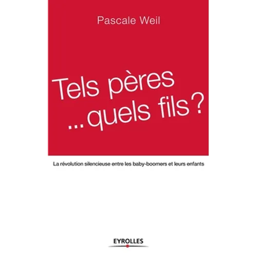 Tels pères... quels fils ?: La révolution silencieuse entre les baby-boomers et leurs enfants