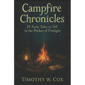 Campfire Chronicles: 25 Eerie Tales to Tell in the Flicker of the Firelight