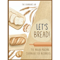 Let's Bread!-The Bread Machine Cookbook for Beginners: The Ultimate 100 + 1 No-Fuss and Easy to Follow Bread Machine Recipes Guide for Your Tasty Home