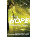 Finding Hope Within the Crisis: Lessons Learned in Life Including My 9-Month COVID Journey