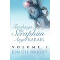 Teachings of the Seraphim Angel KARAEL: Volume 1
