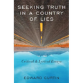 Seeking Truth in a Country of Lies: Critical & Lyrical Essays