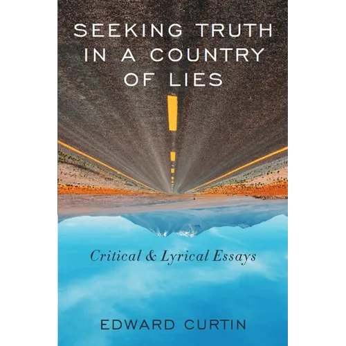 Seeking Truth in a Country of Lies: Critical & Lyrical Essays