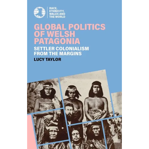 Global Politics of Welsh Patagonia: Settler Colonialism from the Margins