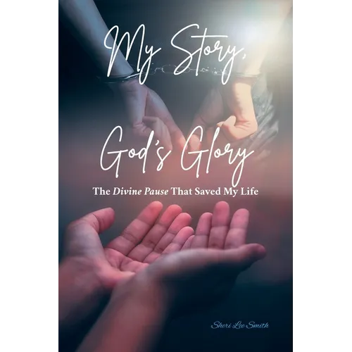 My Story, God's Glory: The Divine Pause That Saved My Life