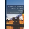 Ambassadors and Secret Agents; the Diplomacy of the First Earl of Malmesbury at the Hague