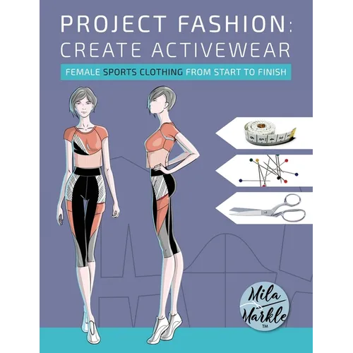 Project Fashion: Create Activewear (Female Sports Clothing from Start to Finish)