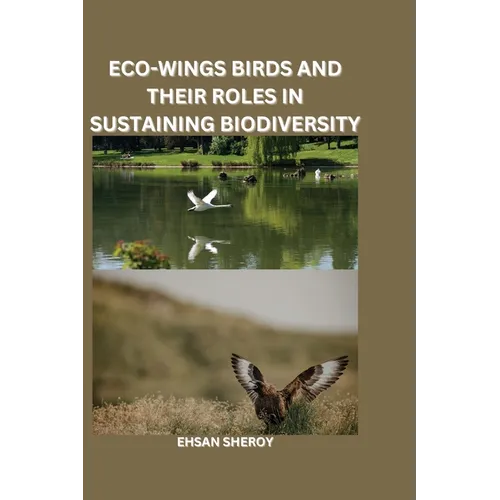 Eco-Wings: Birds and Their Roles in Sustaining Biodiversity