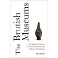 The Brutish Museums: The Benin Bronzes, Colonial Violence and Cultural Restitution