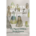 There's No Place Like Home: The Migrant Child in World Cinema