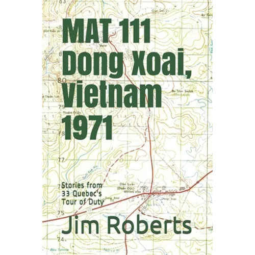 MAT 111 Dong Xoai, Vietnam 1971: Stories from 33 Quebec's Tour of Duty