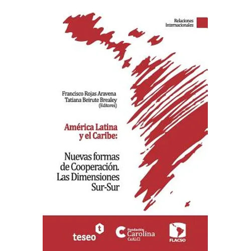 América Latina y el Caribe: Nuevas formas de Cooperación: Las Dimensiones Sur-Sur