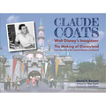 Claude Coats: Walt Disney's Imagineer: The Making of Disneyland from Toad Hall to the Haunted Mansion and Beyond