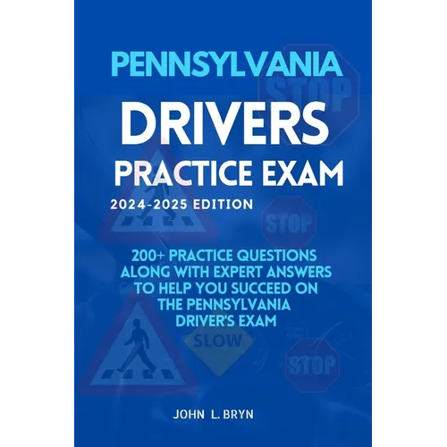 Pennsylvania Drivers Practice Exam: 200+ practice questions along with expert answers to help you succeed on the Pennsylvania driver's exam