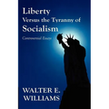 Liberty Versus the Tyranny of Socialism: Controversial Essays