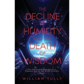 The Decline of Humility and the Death of Wisdom: The Source of Modern Society's Problems and the Key to the Solutions