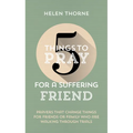 5 Things to Pray for a Suffering Friend: Prayers That Change Things for Friends or Family Who Are Walking Through Trials